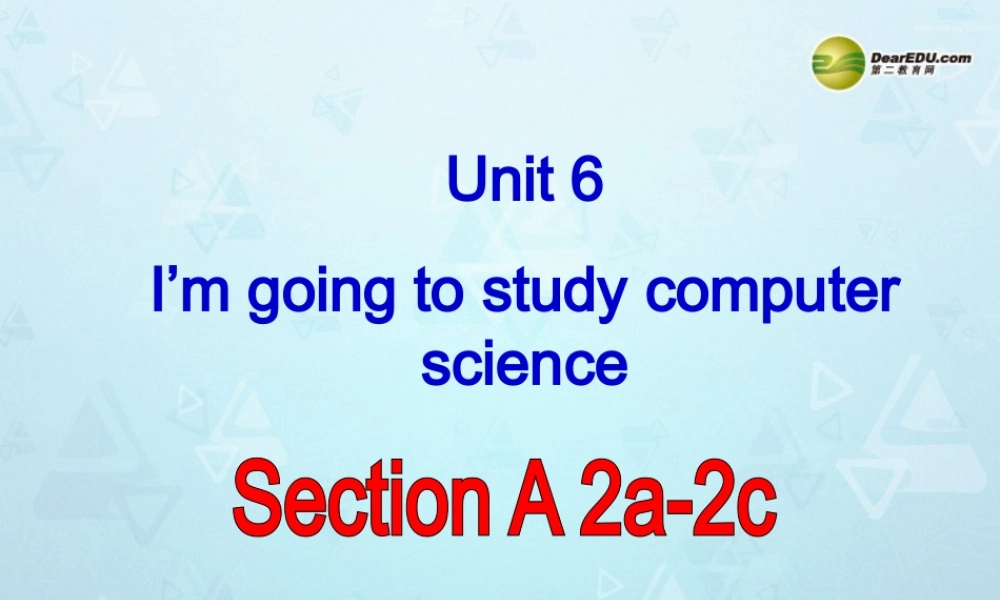 八年级英语上册 Unit 6 I’m going to study computer science Section A-2a-2c课件.ppt