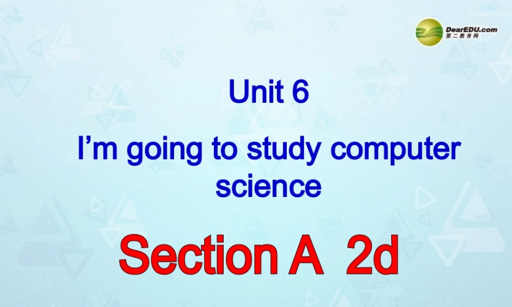 八年级英语上册 Unit 6 I’m going to study computer science Section A-2d课件.ppt