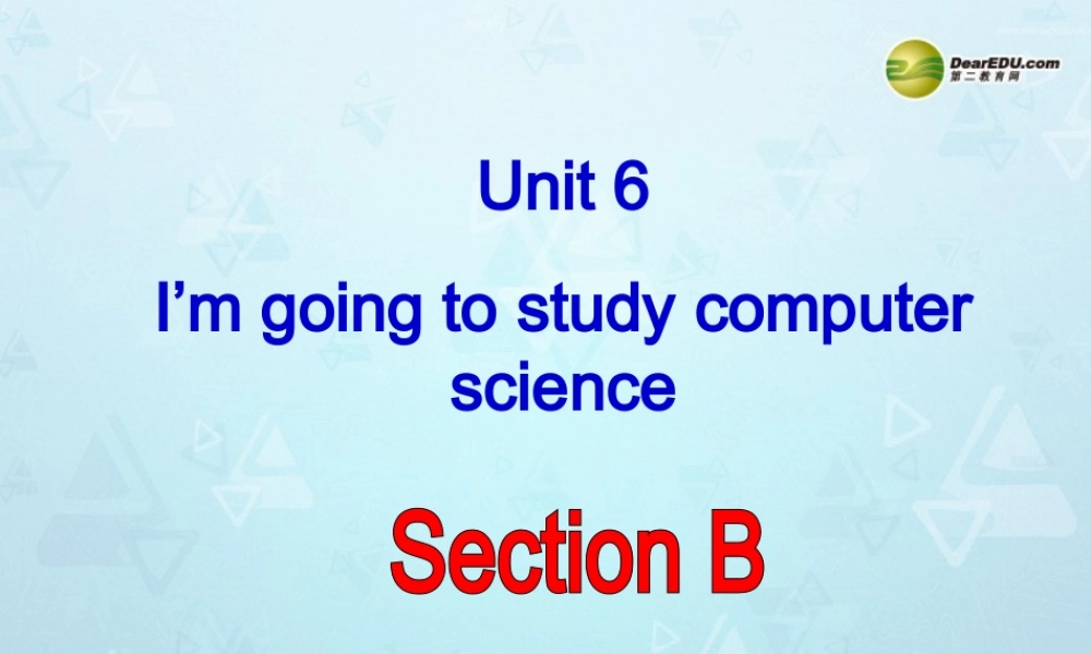 八年级英语上册 Unit 6 I’m going to study computer science Section B课件.ppt