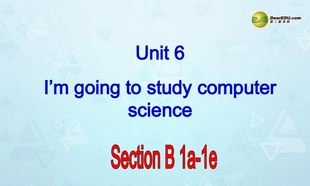 八年级英语上册 Unit 6 I’m going to study computer science Section B-1a-1e课件.ppt