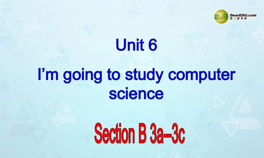 八年级英语上册 Unit 6 I’m going to study computer science Section B-3a-3c课件.ppt