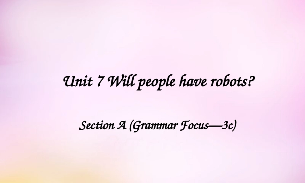 八年级英语上册 Unit 7 Will people have robots Section A（grammar focus-3c）课件.ppt