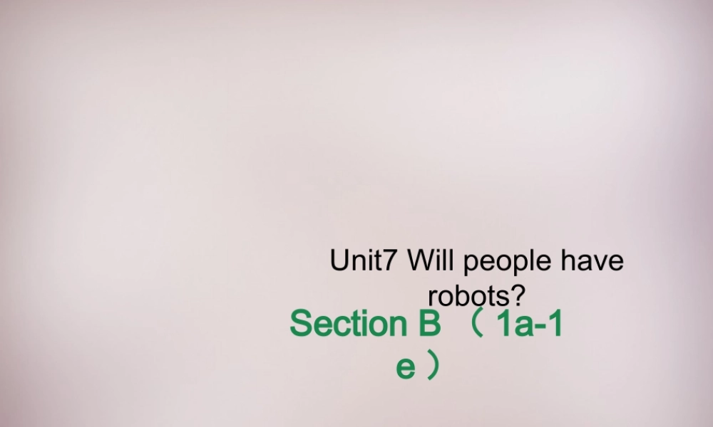 八年级英语上册 Unit 7 Will people have robots Section B（1a-1e）课件.ppt