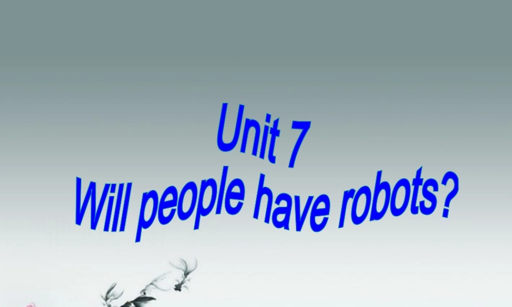 八年级英语上册 Unit 7 Will people have robots全单元课件.ppt