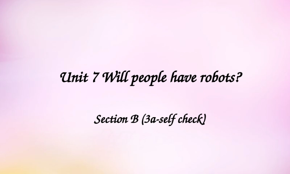 八年级英语上册 Unit 7 Will people have robots Section B（3a-eslf check）课件.ppt