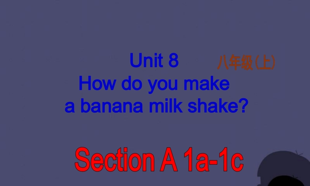 八年级英语上册 Unit 8 How do you make a banana milk shake Section A 1课件.ppt