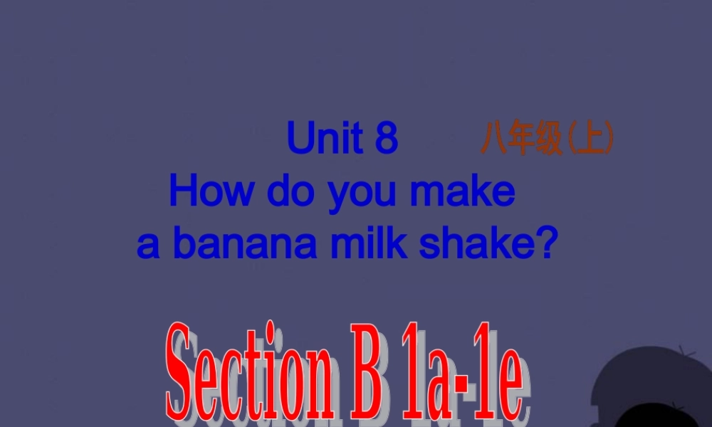 八年级英语上册 Unit 8 How do you make a banana milk shake Section B 1课件.ppt