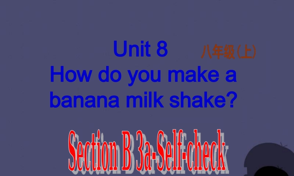 八年级英语上册 Unit 8 How do you make a banana milk shake Section B 3课件.ppt