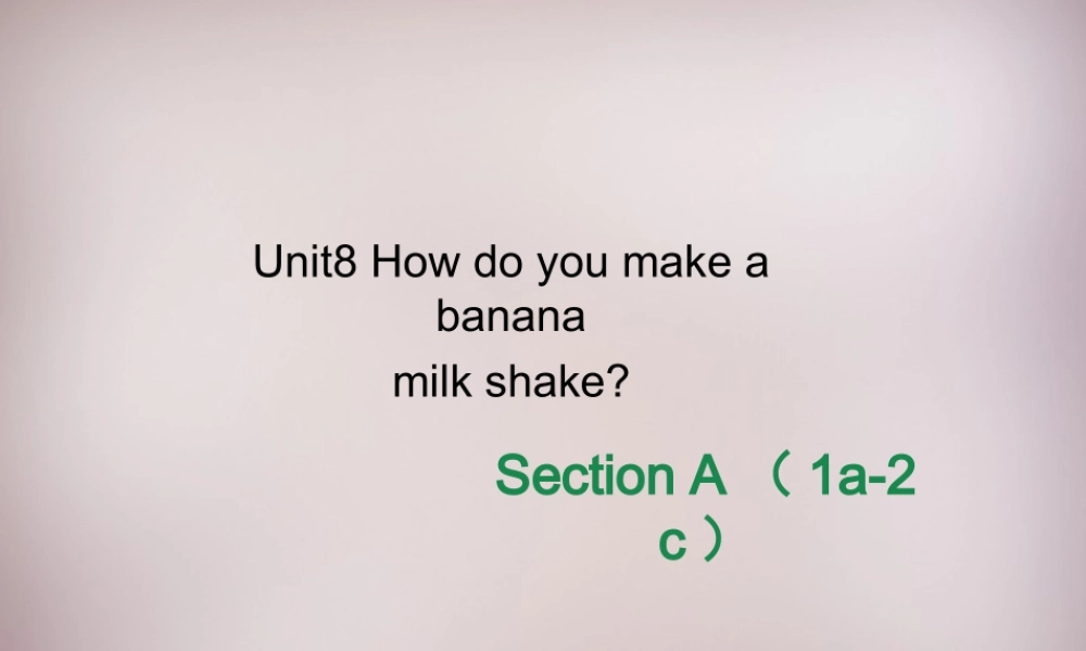 八年级英语上册 Unit 8 How do you make a banana milk shake Section A（1a-2c）课件.ppt