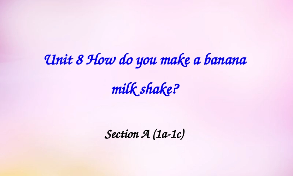 八年级英语上册 Unit 8 How do you make a banana milk shake Section A（1a-1c）课件.ppt