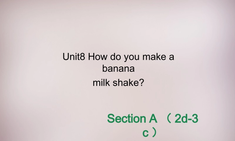 八年级英语上册 Unit 8 How do you make a banana milk shake Section A（2d-3c）课件.ppt