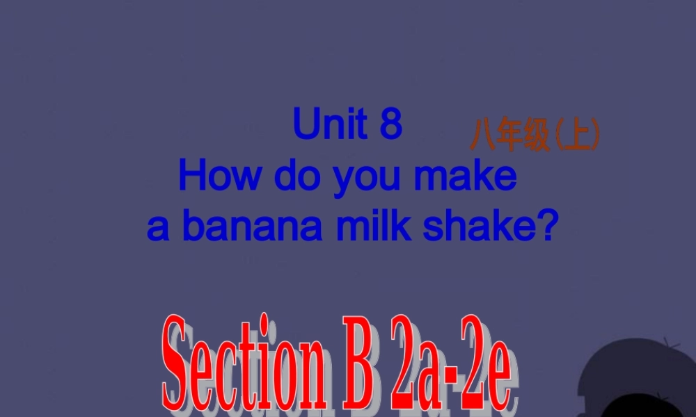 八年级英语上册 Unit 8 How do you make a banana milk shake Section B 2课件.ppt