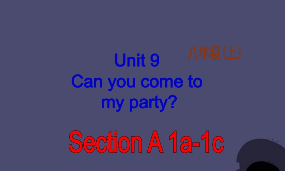 八年级英语上册 Unit 9 Can you come to my party Section A 1课件.ppt