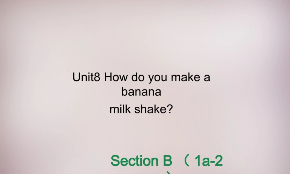 八年级英语上册 Unit 8 How do you make a banana milk shake Section B（1a-2e）课件.ppt