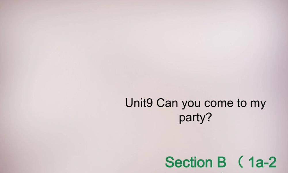 八年级英语上册 Unit 9 Can you come to my party Section B（1a-2e）课件.ppt