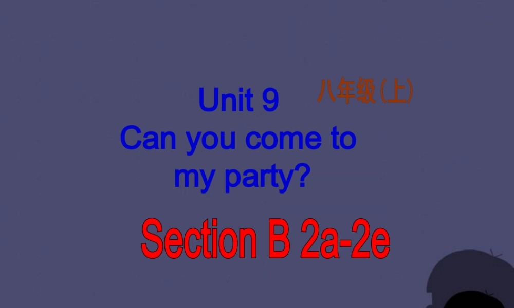 八年级英语上册 Unit 9 Can you come to my party Section B 2课件.ppt