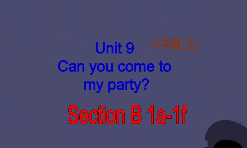 八年级英语上册 Unit 9 Can you come to my party Section B 1课件.ppt