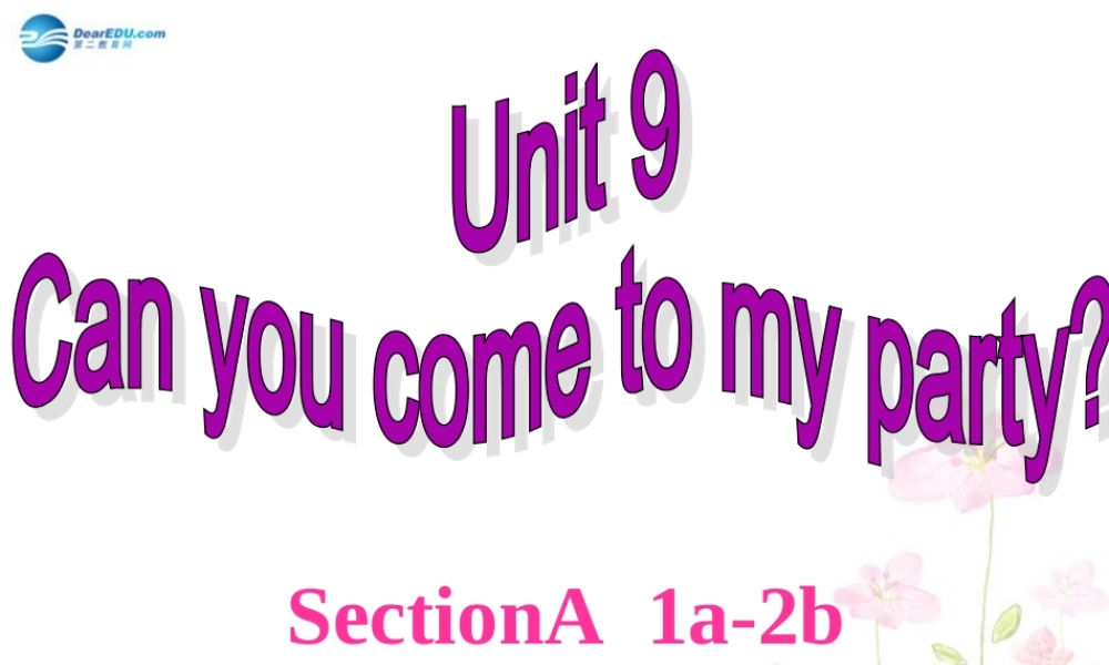 八年级英语上册 Unit 9 Can you come to my party（SectionA Period1）课件.ppt