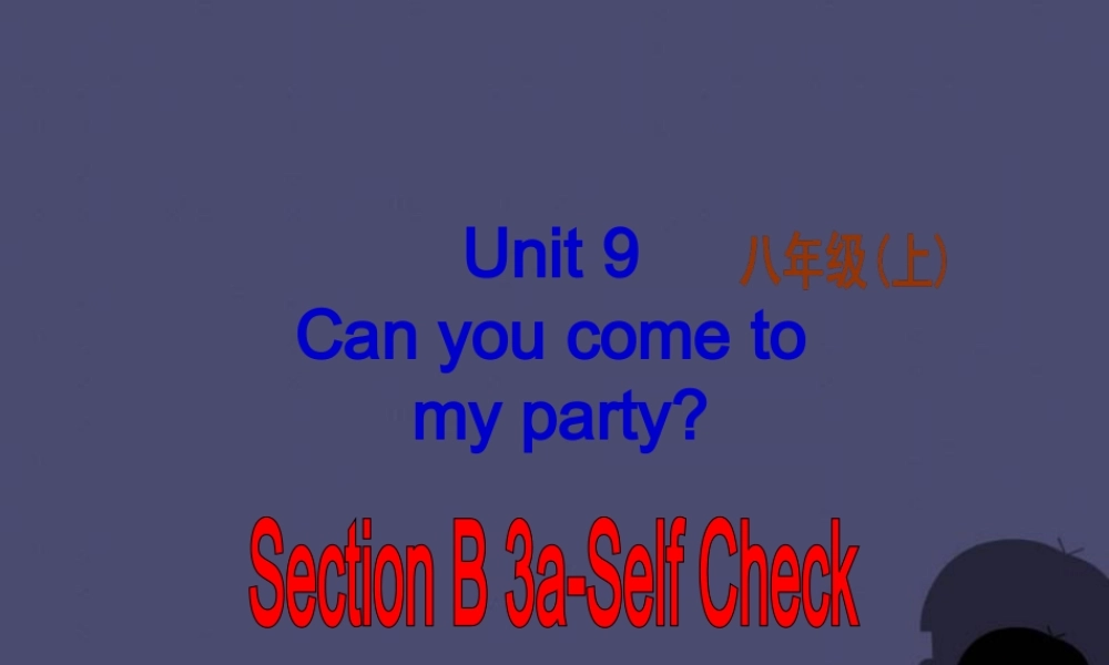 八年级英语上册 Unit 9 Can you come to my party Section B 3课件.ppt