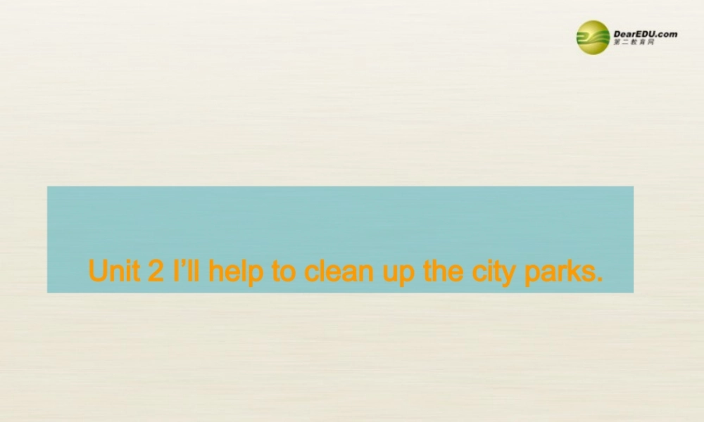 八年级英语下册 Unit 2 I’ll help to clean up the city parks Period 1课件 .ppt