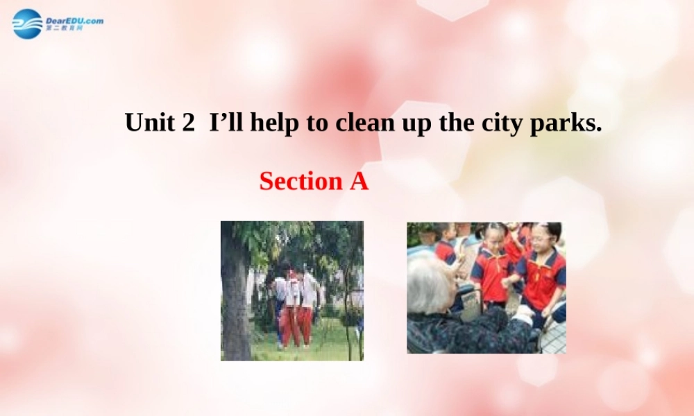 八年级英语下册 Unit 2 I’ll help to clean up the city parks Section A教学课件 .ppt