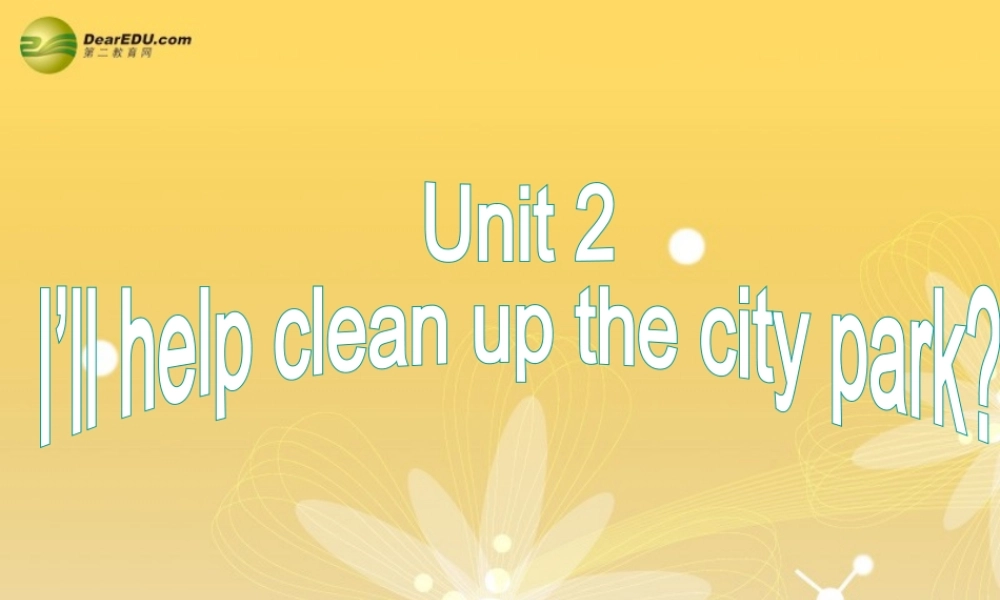 八年级英语下册 Unit 2 I’ll help to clean up the city parks Section B(3a-Self check)精品课件 .ppt