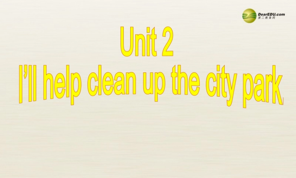 八年级英语下册 Unit 2 I’ll help to clean up the city parks Section B 1-1e课件 .ppt
