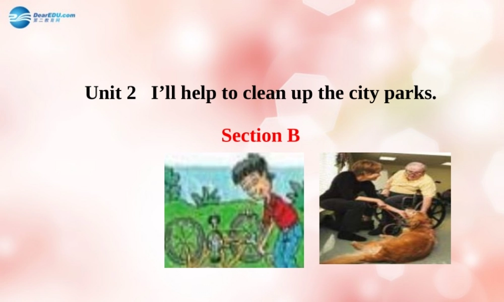 八年级英语下册 Unit 2 I’ll help to clean up the city parks Section B教学课件 .ppt