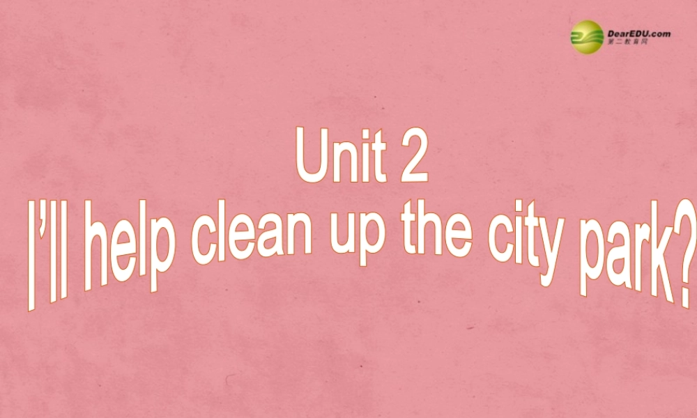 八年级英语下册 Unit 2 I’ll help to clean up the city parks Section B 3a-3c课件 .ppt