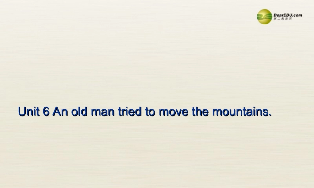 八年级英语下册 Unit 6 An old man tried to move the mountains Period 1课件 .ppt