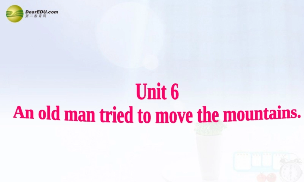 八年级英语下册 Unit 6 An old man tried to move the mountains Section A(Grammar Focus-4c)精品课件 .ppt