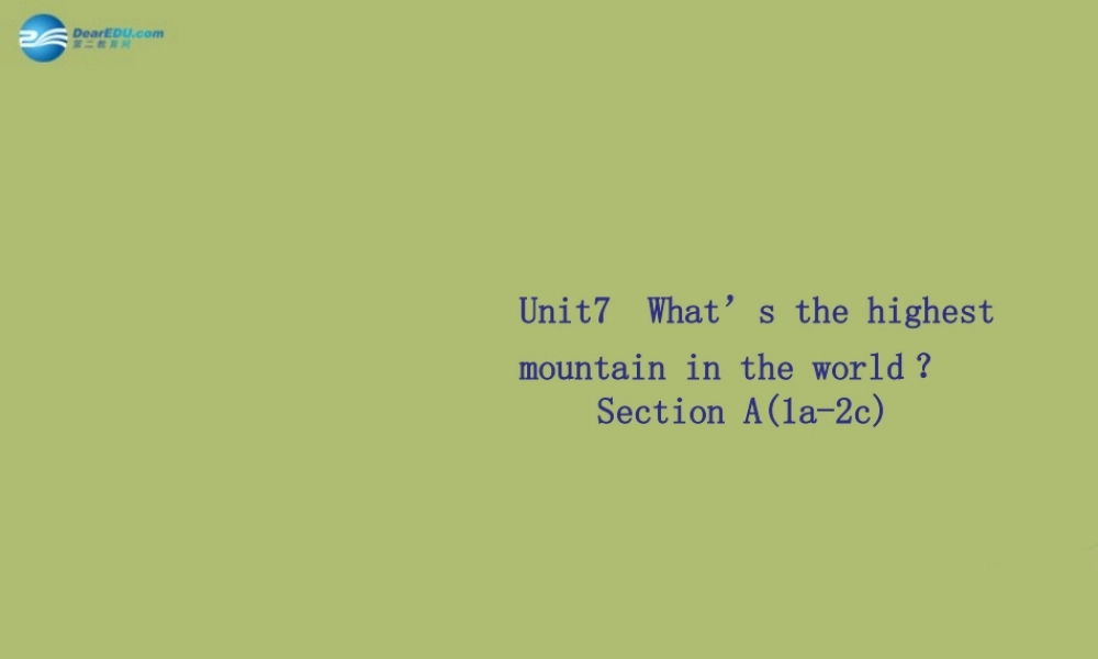 八年级英语下册 Unit 7 What`s the highest mountain in the world课件1 .ppt