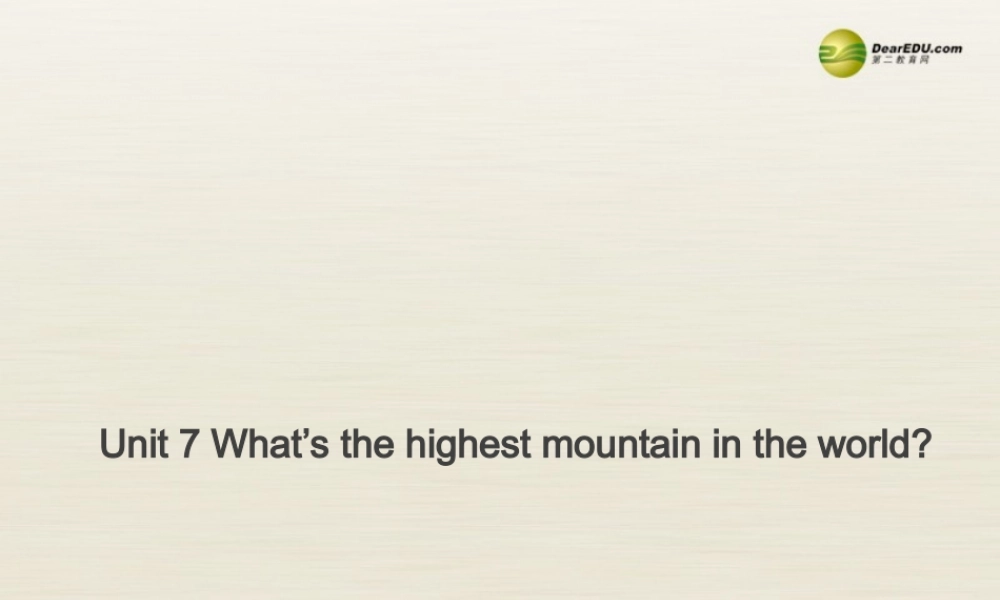八年级英语下册 Unit 7 What’s the highest mountain in the world Period 1课件 .ppt