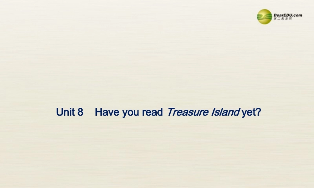 八年级英语下册 Unit 8 Have you read Treasure Island yet Period 2课件 .ppt