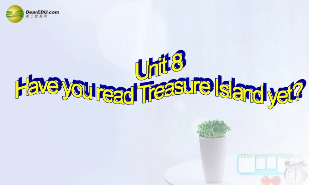 八年级英语下册 Unit 8 Have you read Treasure Island yet？Section A(1a-2d)精品课件 .ppt