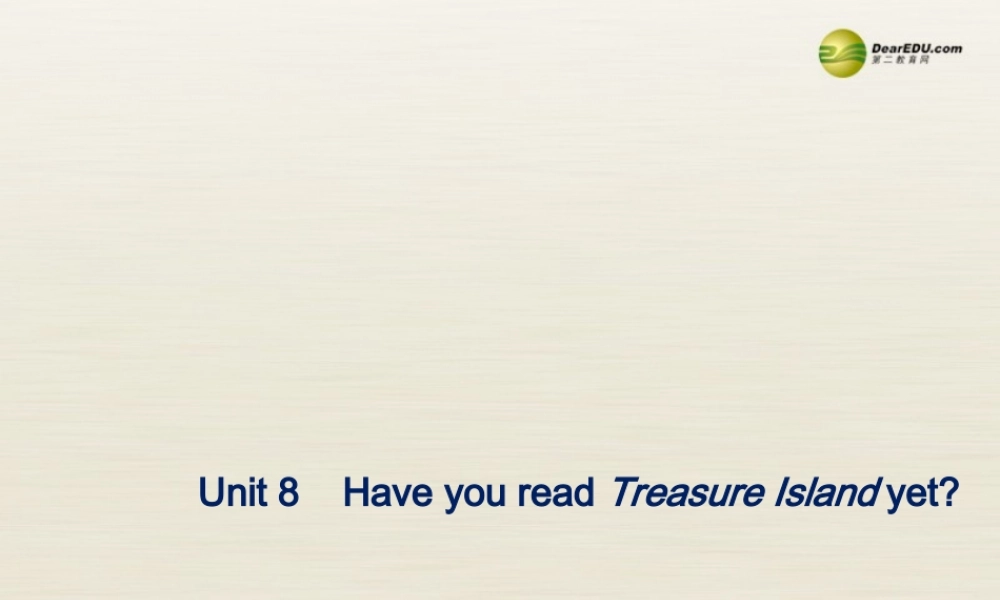 八年级英语下册 Unit 8 Have you read Treasure Island yet Period 4课件 .ppt