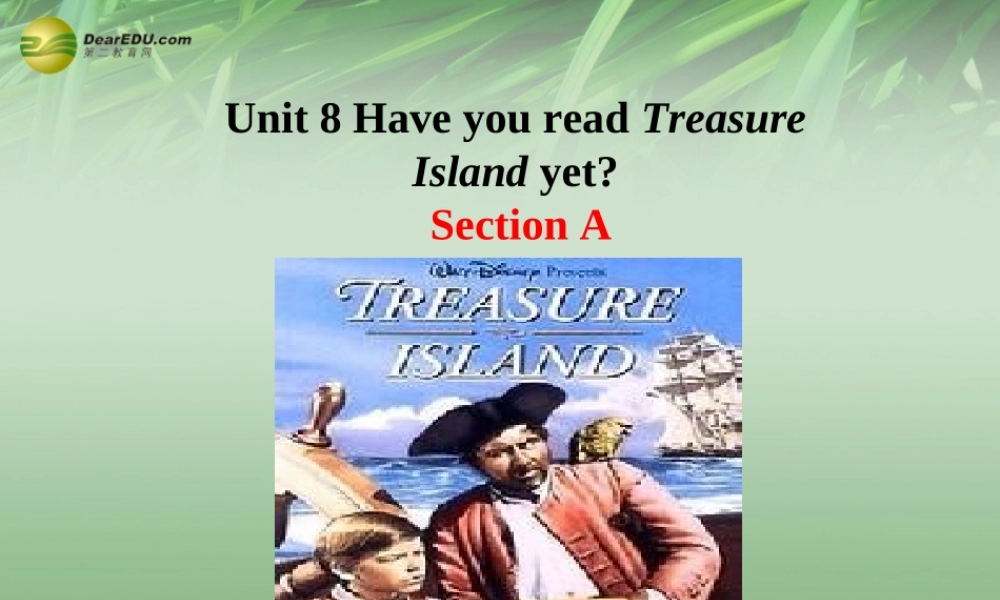 八年级英语下册 Unit 8 Have you read Treasure Island yet Section A课件 .ppt