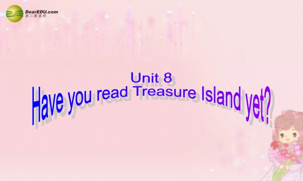 八年级英语下册 Unit 8 Have you read Treasure Island yet？Section A(Grammar Focus-4c)精品课件 .ppt