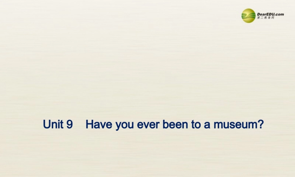 八年级英语下册 Unit 9 Have you ever been to a museum Period 1课件 .ppt