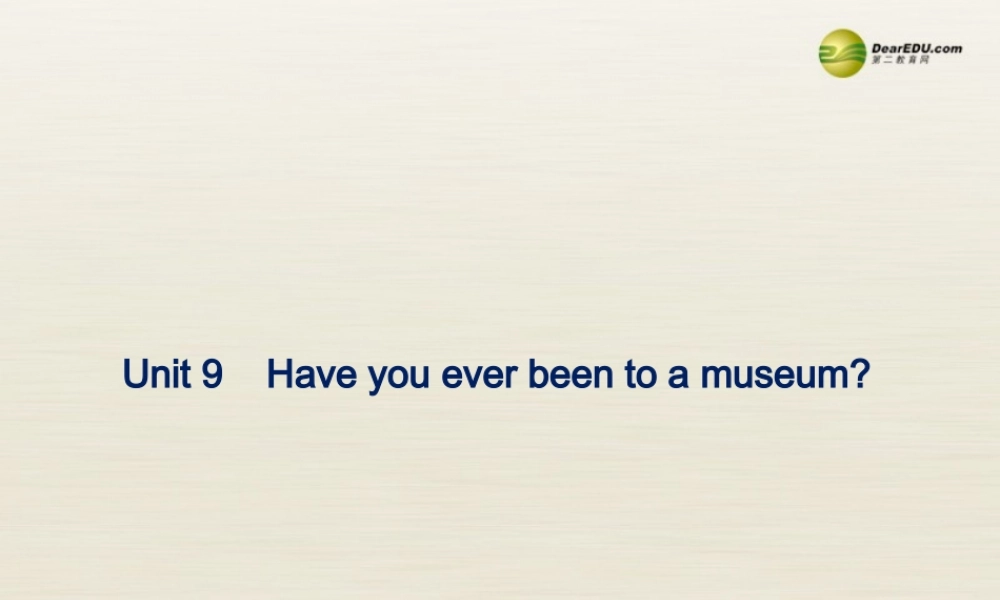 八年级英语下册 Unit 9 Have you ever been to a museum Period 3课件 .ppt