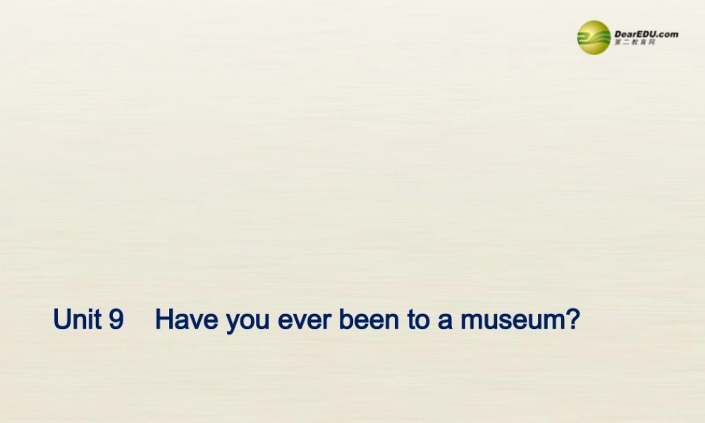 八年级英语下册 Unit 9 Have you ever been to a museum Period 2课件 .ppt