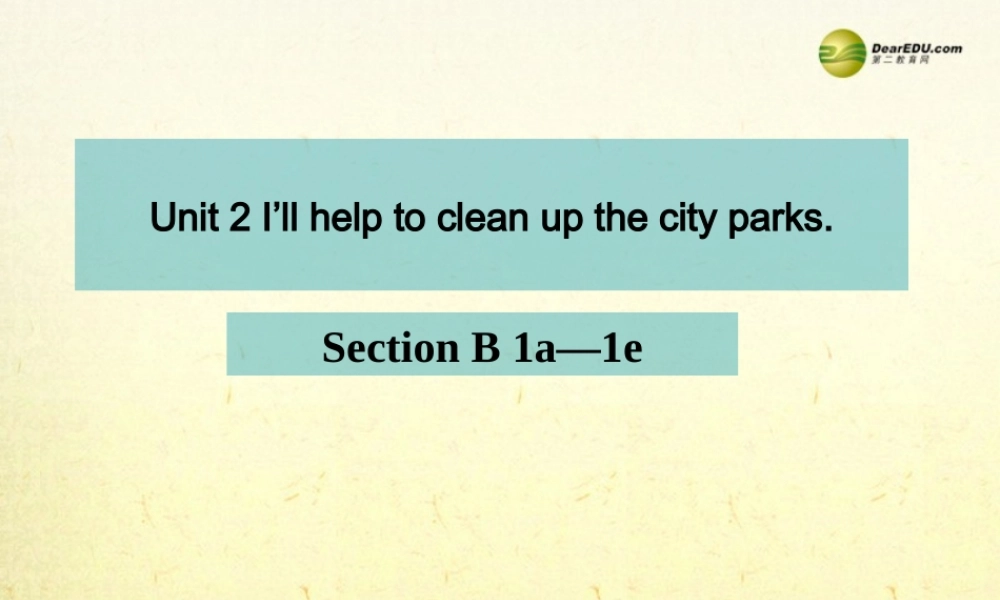 八年级英语下册 Unit2《I’ll help to clean up the city parks》Section B 1a-1e课件 .ppt