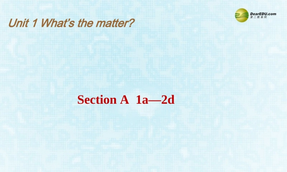 八年级英语下册《Unit 1 What’s the matter？》Section A 1a-2d课件 .ppt