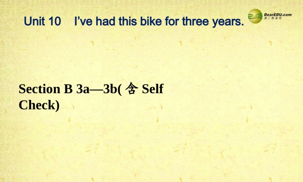 八年级英语下册《Unit 10 I’ve had this bike for three years》Section B 3a-3b（含Self Check）课件 .ppt