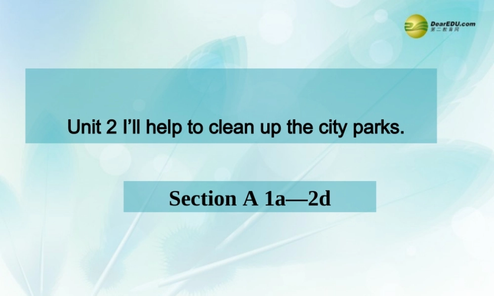 八年级英语下册《Unit 2 I’ll help to clean up the city parks》Section A 1a-2d课件 .ppt