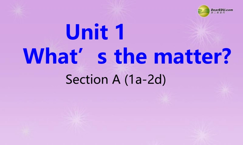 八年级英语下册《Unit 1 What’s the matter？》section A(1a-2d)课件 .ppt