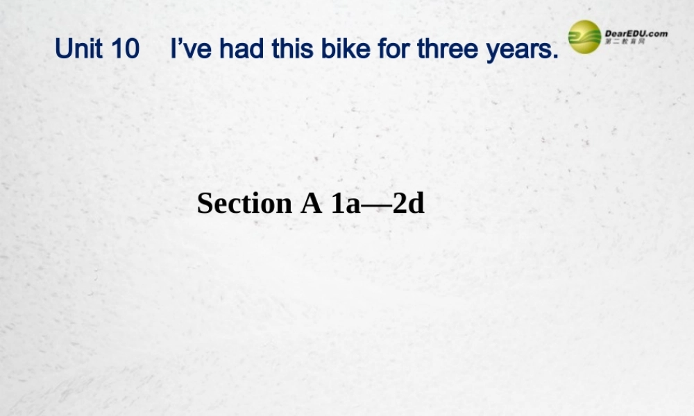八年级英语下册《Unit 10 I’ve had this bike for three years》Section A 1a-2d课件 .ppt