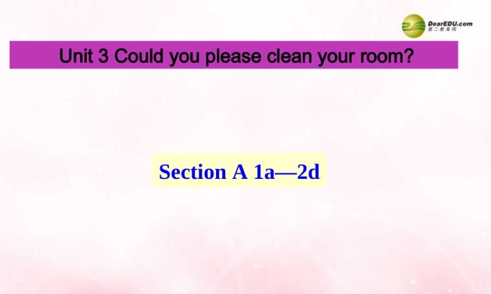 八年级英语下册《Unit 3 Could you please clean your room？》Section A 1a-2d课件 .ppt