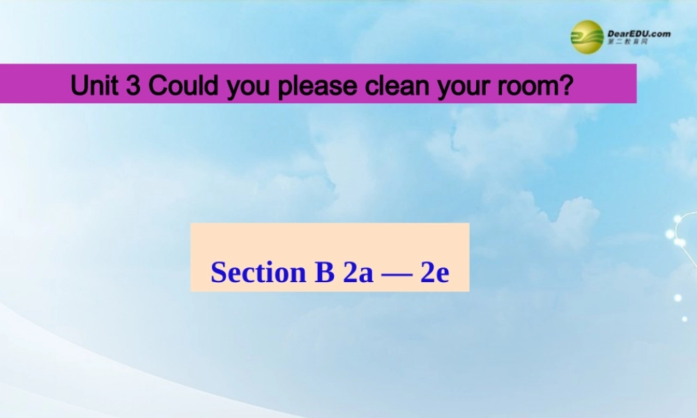 八年级英语下册《Unit 3 Could you please clean your room？》Section B 2a-2e课件 .ppt