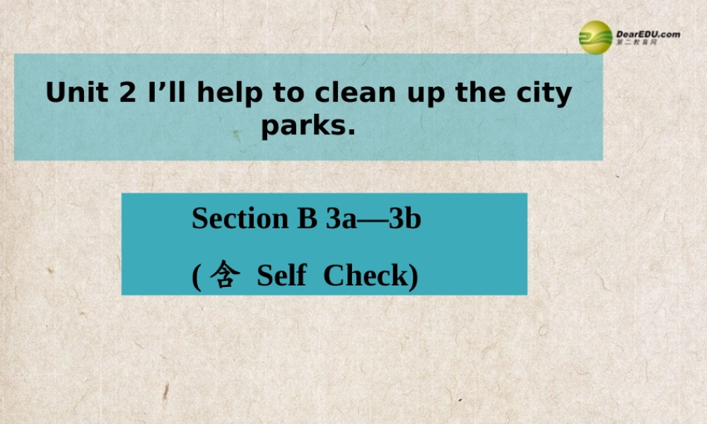 八年级英语下册《Unit 2 I’ll help to clean up the city parks》Section B 3a-3b（含Self Check）课件 .ppt